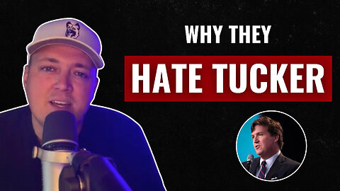 WHY THEY HATE TUCKER