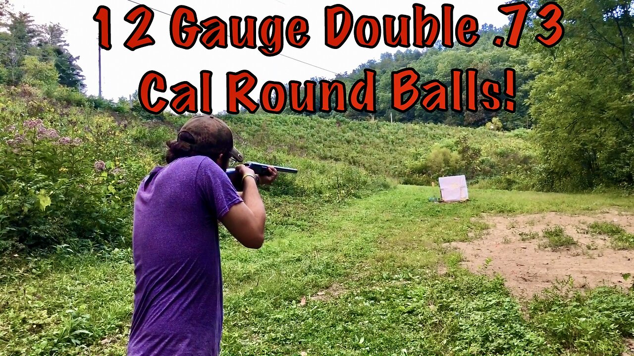 3.5” 12 Gauge Double .73 Cal Ball Load Range Testing!