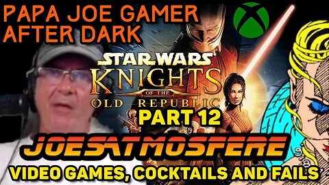 Papa Joe Gamer After Dark: Star Wars Knights of the Old Republic Part 12!