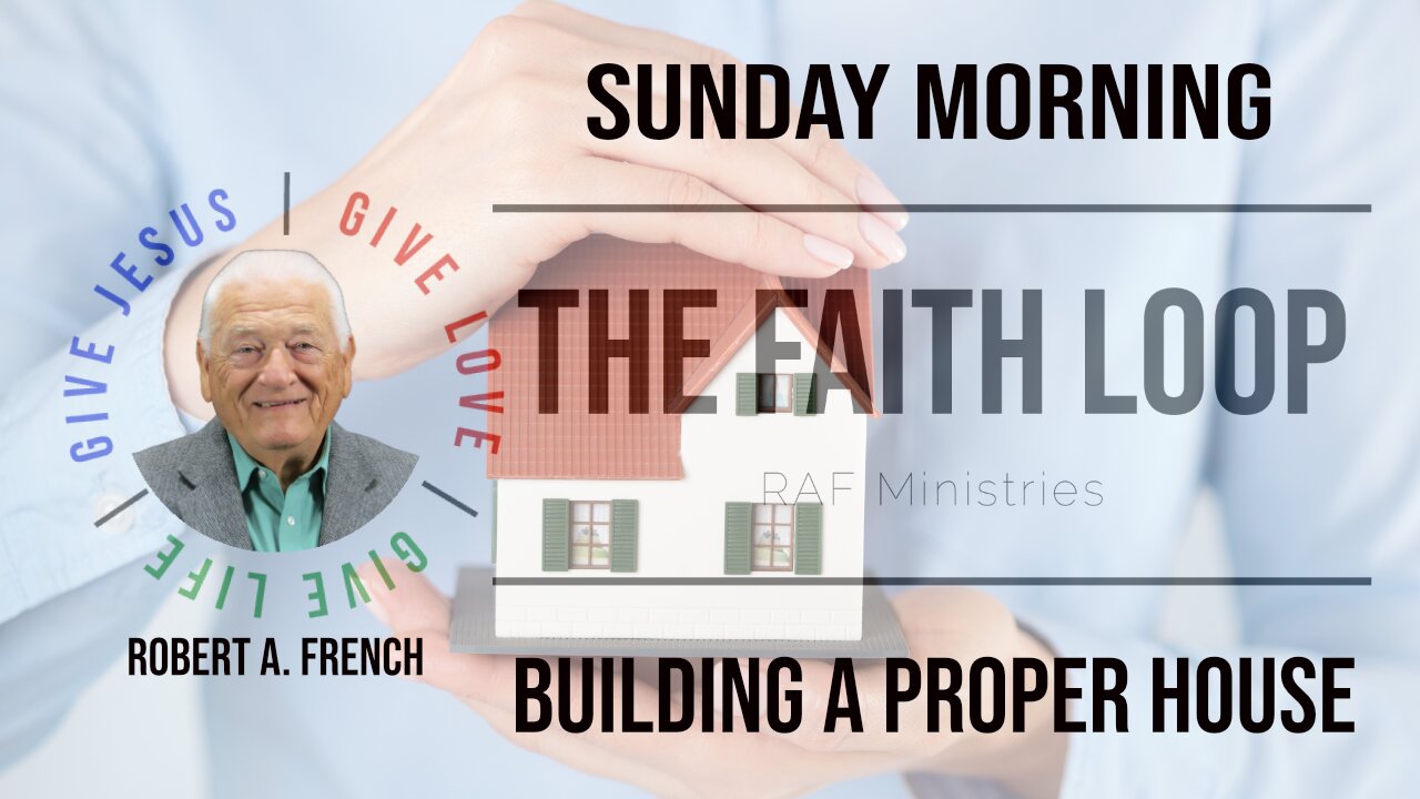 Building the Proper House | Sunday Morning with Robert A. French | The Faith Loop