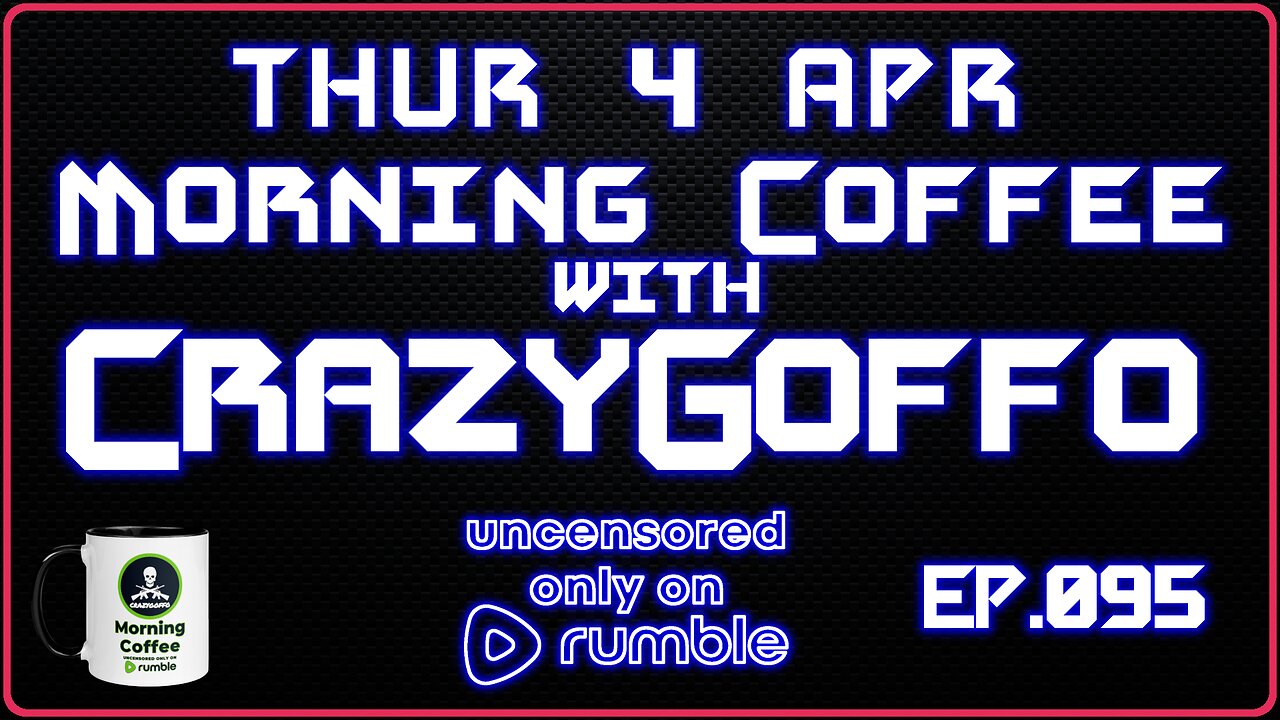 Morning Coffee with CrazyGoffo - Ep.095 #RumbleTakeover #RumblePartner