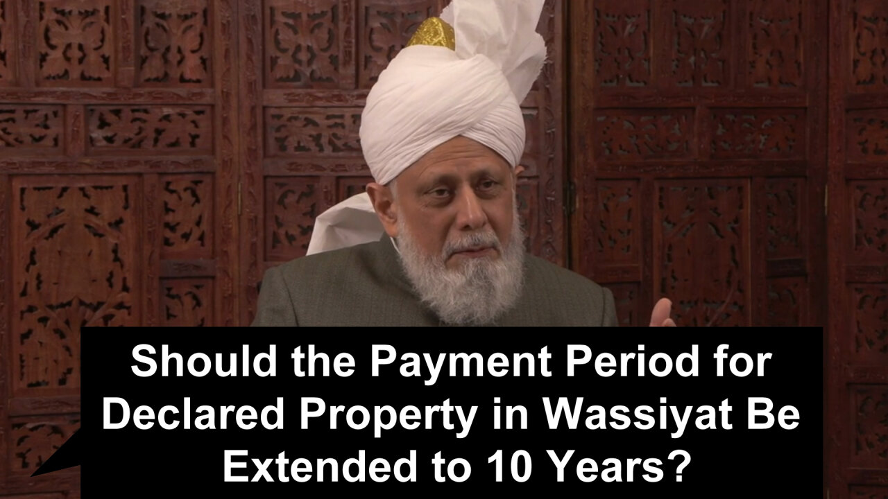 Should the Payment Period for Declared Property in Wassiyat Be Extended to 10 Years??