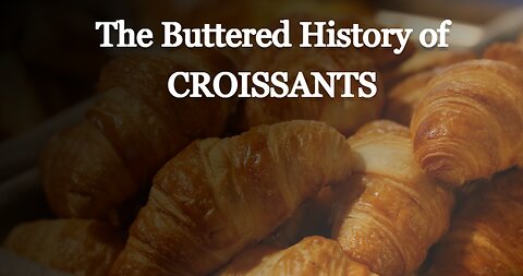 The Buttered History of Croissants: A Flavorful Journey