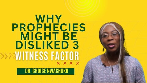 Why Prophecies Might Be Disliked 3 (Witness Factor) | Dr. Choice Nwachuku