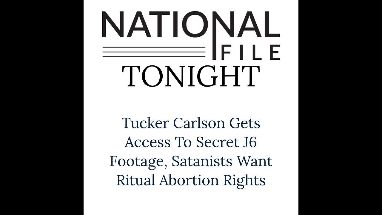 Tucker Carlson Gets Access To Secret J6 Footage, Satanists Want Ritual Abortion Rights