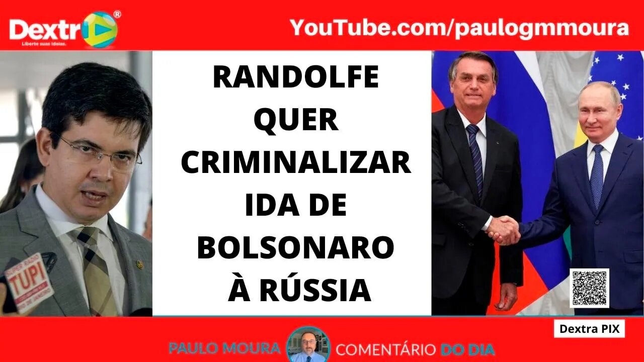 RANDOLFE QUER CRIMINALIZAR IDA DE BOLSONARO À RÚSSIA