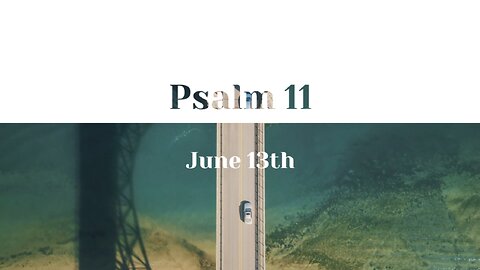 June 13th - Psalm 11 |Reading of Scripture (KJV)|