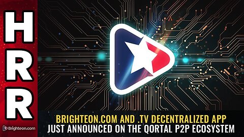 Brighteon.com and .TV decentralized app just announced on the Qortal P2P ecosystem
