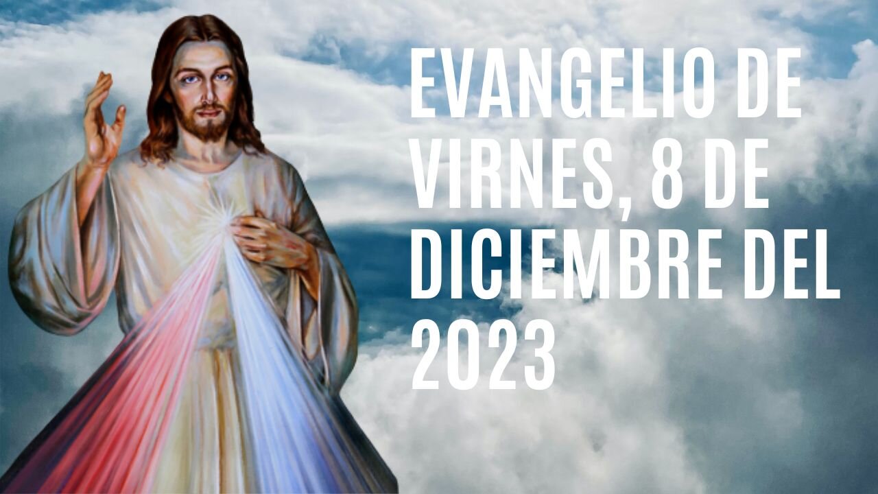 Evangelio de hoy Viernes, 8 de Diciembre del 2023.