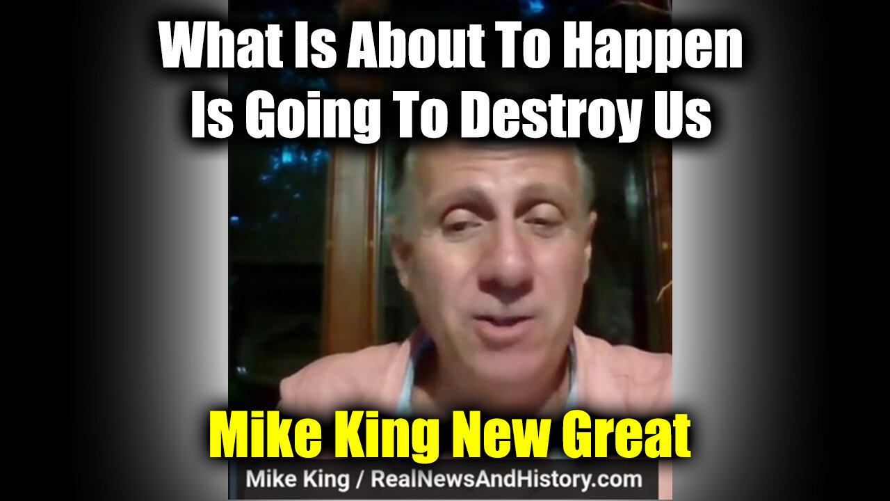 Mike King New Great - What Is About To Happen Is Going To Destroy Us