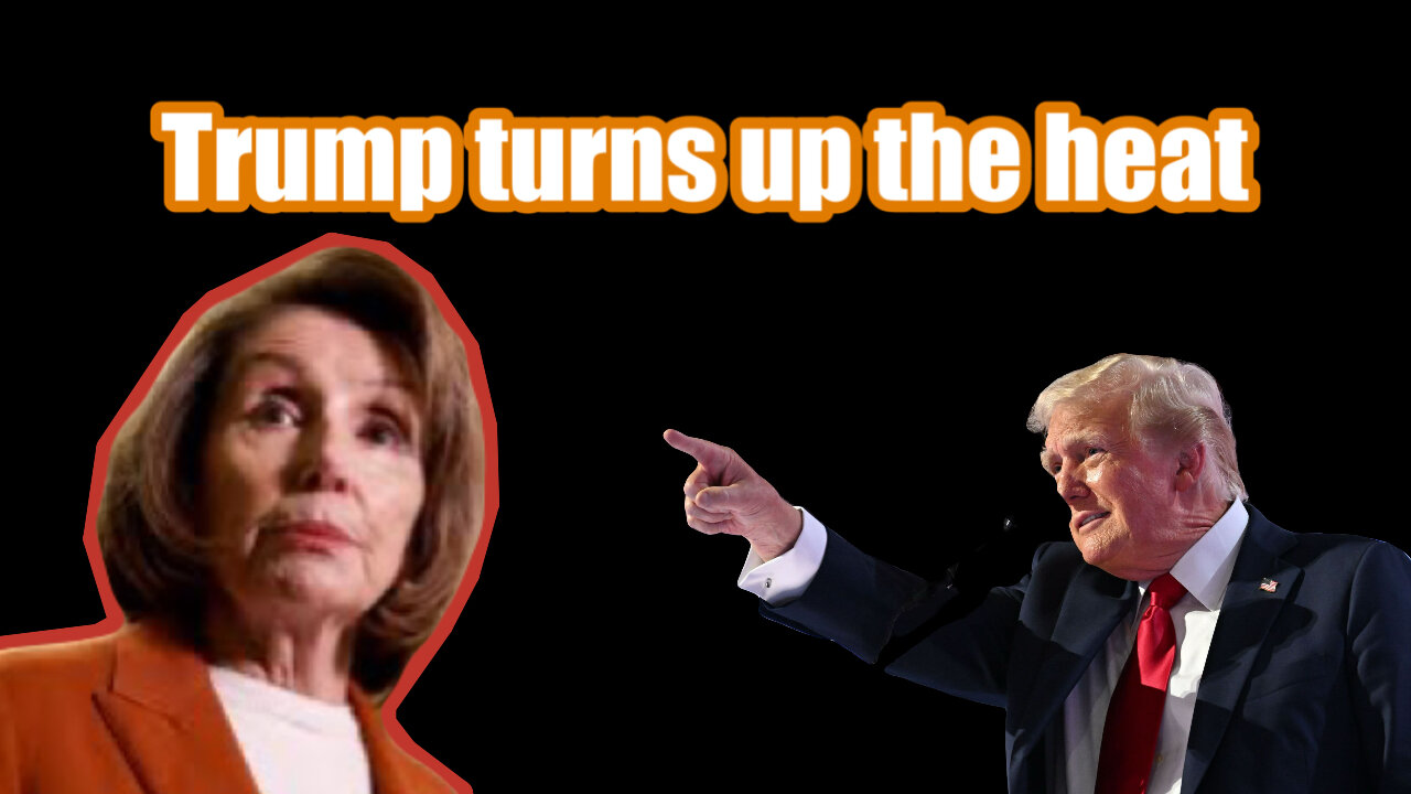 Pelosi $: Trump Turns Up the Heat