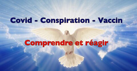 Covid - Conspiration - Vaccin : tout est expliqué et comment agir pour en finir