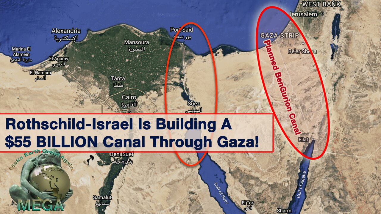 Rothschild-Israel Is Building A $55 BILLION Canal Through Gaza!