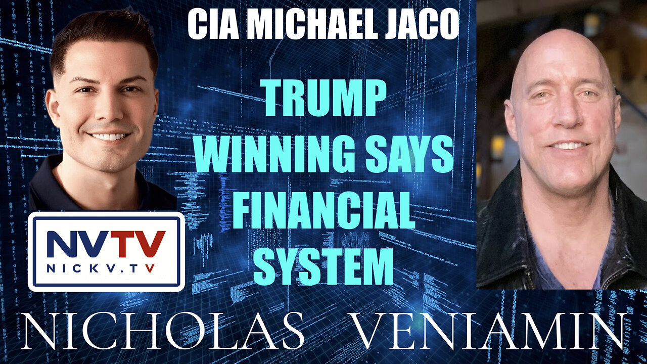 CIA Michael Jaco Discusses Trump Winning Says Financial System with Nicholas Veniamin