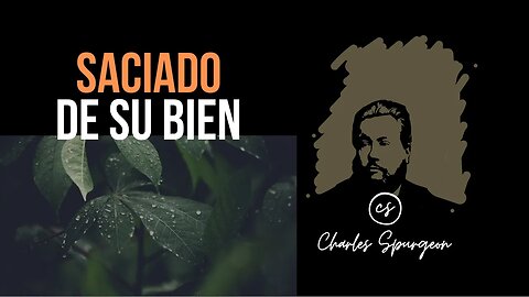 Saciado de su bien (Jeremías 31:14) Devocional de hoy Charles Spurgeon