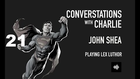 PODCAST- MOVIES - JOHN SHEA - PLAYING LEX LUTHER