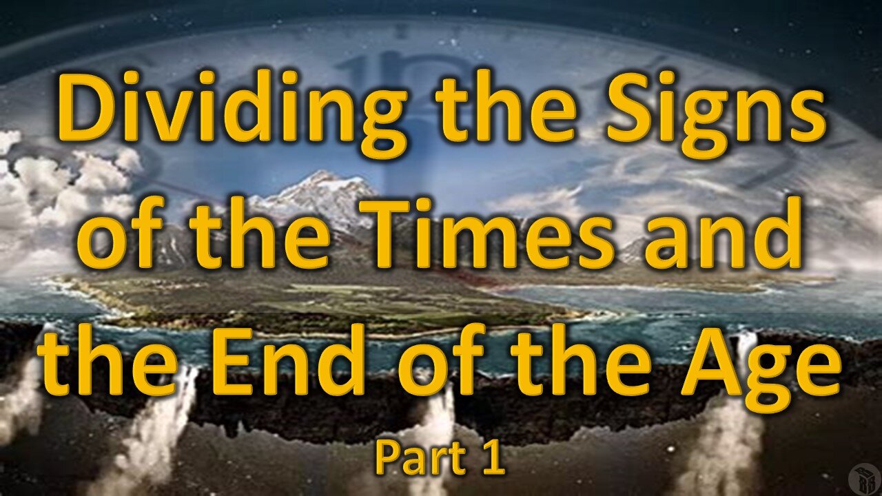 Dividing the Signs of the Times and the End of the Age - Part 1
