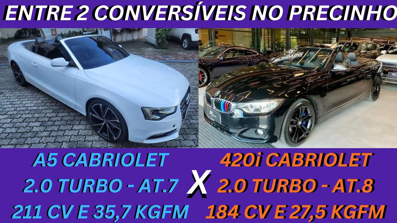 ENTRE 2 CARROS - AUDI A5 X BMW 420i - QUE TAL REALIZAR O SONHO DO 1° CONVERSÍVEL ?