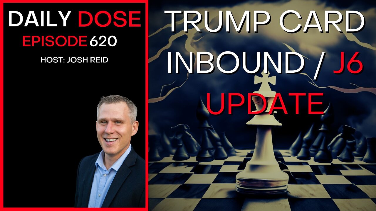 Trump Card Inbound / J6 Update | Ep. 620- Daily Dose