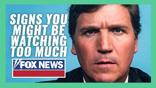Signs You Might Be Watching Too Much Fox News