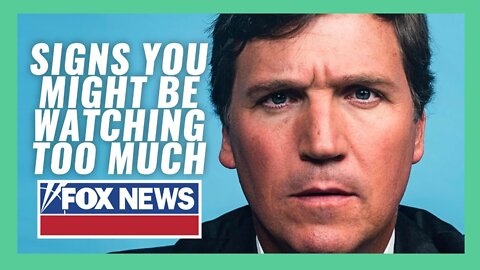 Signs You Might Be Watching Too Much Fox News