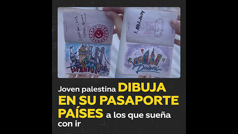 Joven palestina dibuja en su pasaporte ‘visados’ de los países a los que sueña con viajar