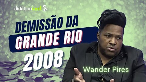 WANDER PIRES - O que aconteceu na Grande Rio em 2008?