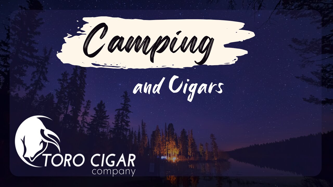 Camping and cigars!