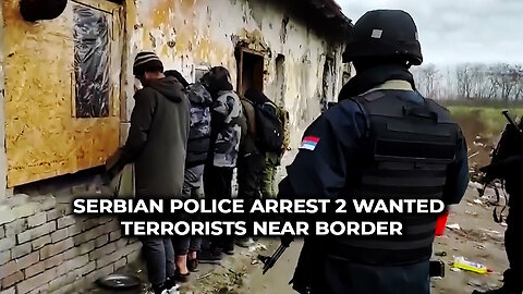 Serbian Police Arrest 2 Wanted Terrorists Near Border