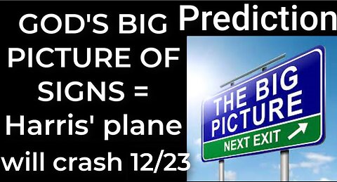 Prediction - GOD'S BIG PICTURE OF SIGNS = Harris' plane will crash Dec 23