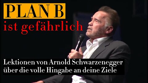 Warum Plan B gefährlich ist - Lektion von Arnold Schwarzenegger