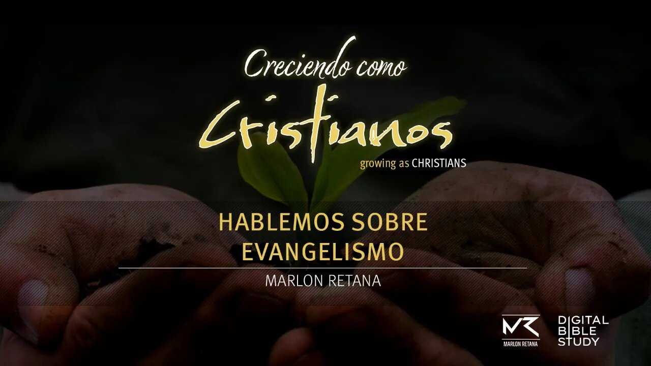 "Hablemos sobre Evangelismo" - Marlon Retana | Creciendo Como Cristianos T01E01