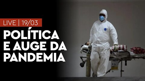 LIVE 19/03 | Política e auge da pandemia