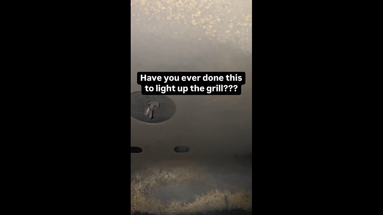 Have you ever done this to light up the grill?