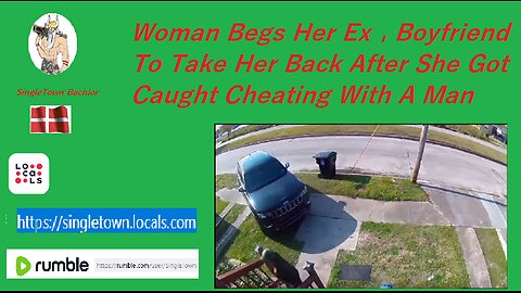 Woman Begs Her Ex-Boyfriend To Take Her Back After She Got Caught Cheating With A Man