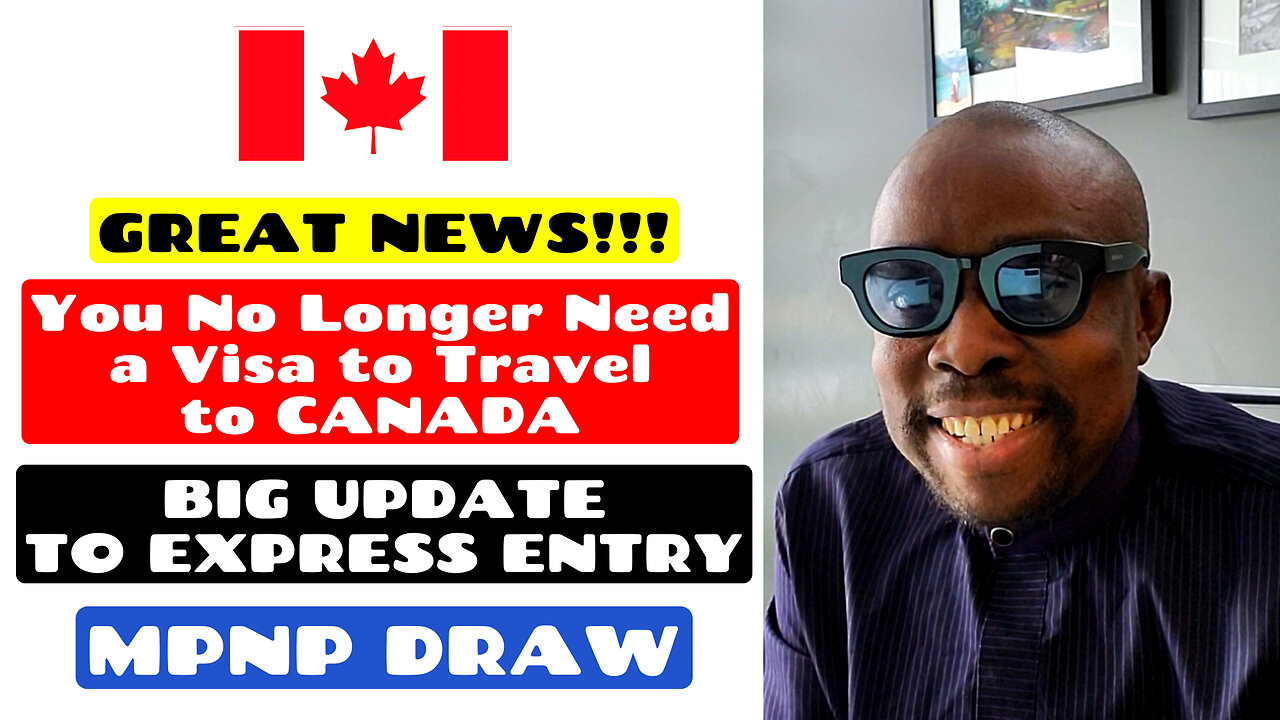 GREAT NEWS!! You No Longer Need a Visa to Travel to Canada | BIG UPDATE TO EXPRESS ENTRY | MPNP DRAW