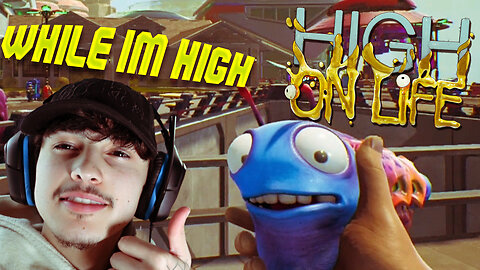 Playing High on Life While HIGH!