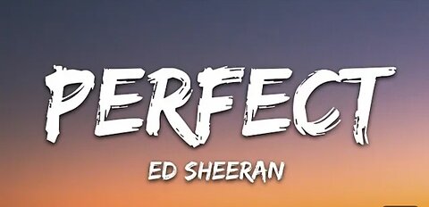 Perfect by ed Sheeran lyrical video