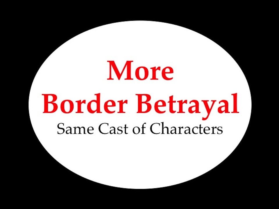 More Border Betrayal: Same Cast of Characters