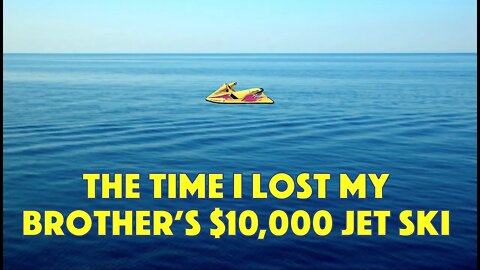 The Time I Lost My Brother's $10,000 Jet Ski