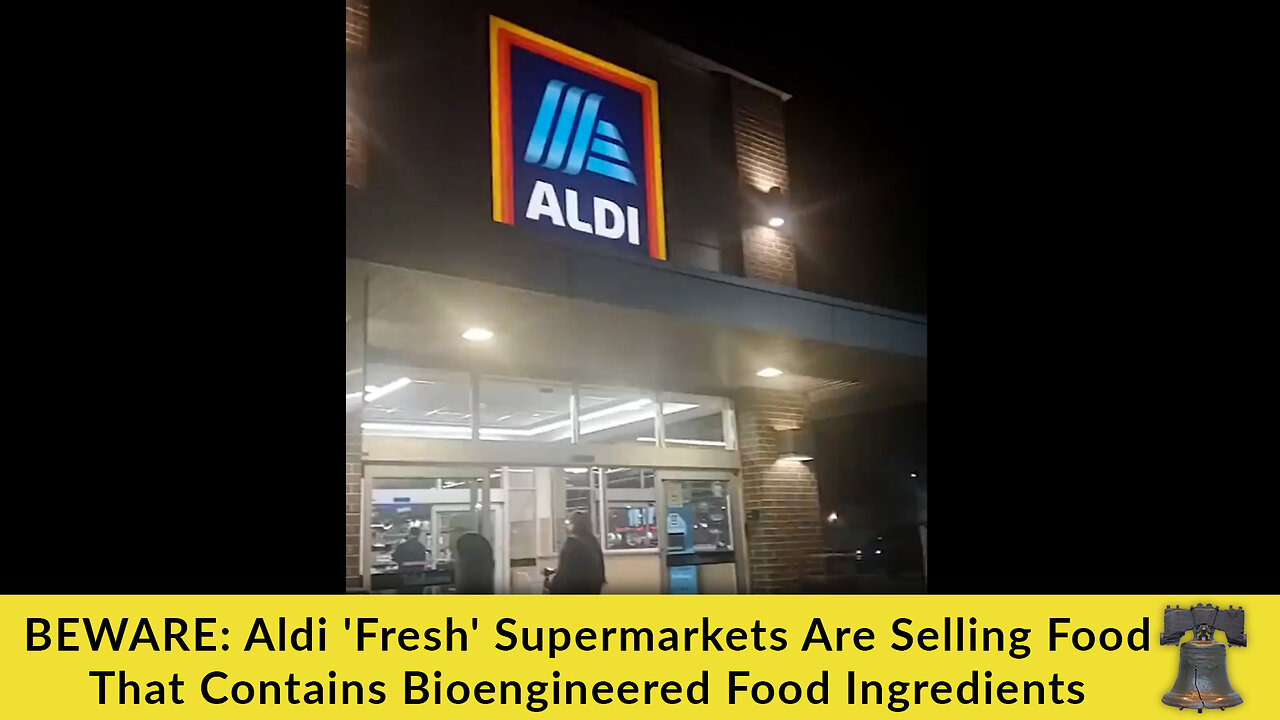 BEWARE: Aldi 'Fresh' Supermarkets Are Selling Food That Contains Bioengineered Food Ingredients