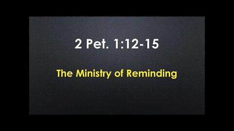 The Ministry of Reminding | Sunday Service | 2 Peter 1:12-15