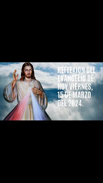 Reflexion del Evangelio de hoy Viernes, 15 de Marzo del 2024.