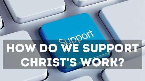 How do we support Christ's work?