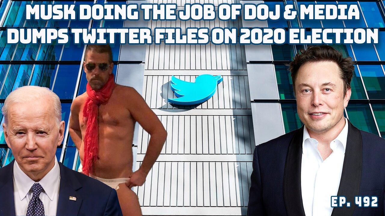 Elon Musk Doing DOJ And The Media's Job In Revealing Twitter's Role In 2020 Election | Ep 492