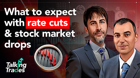 What to expect with rate cuts & stock market drops | Talking Trades