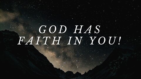 God Has Faith In You!