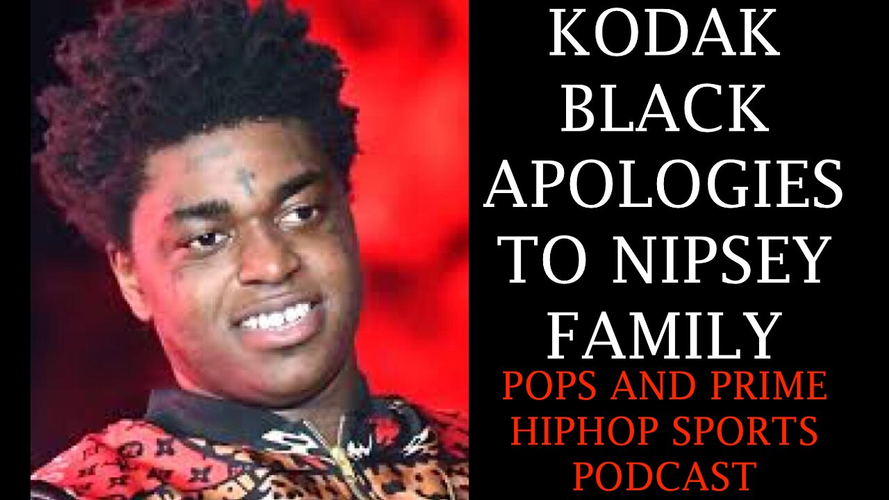 KODAK BLACK APOLOGIZES TO NIPSEY HUSSLE FAMILY