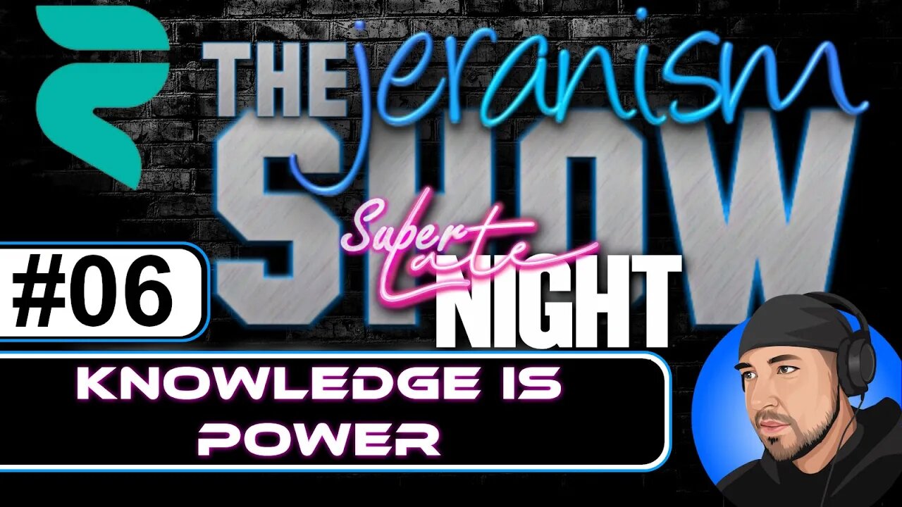 The jeranism SUPER LATE NIGHT Show #06 - Knowledge is Power! 04/02/22