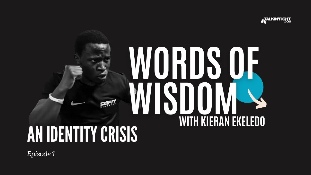 An Identity Crisis | Words of Wisdom with Kieran Ekeledo | Talkin Fight